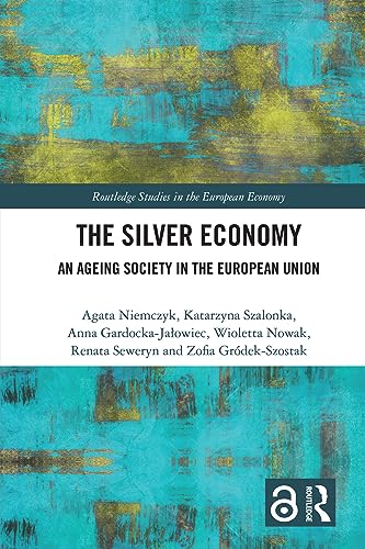 The Silver Economy: An Ageing Society in the European Union (Routledge Studies in the European Economy)
