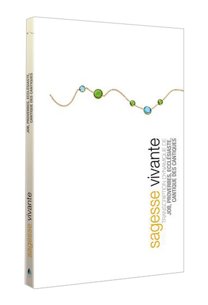 SAGESSE VIVANTE BROCHE -- Transcription dynamique de Job, Proverbes, Ecclésiaste, Cantique des cantiques: Transcription dynamique de Cantique des cantiques, Job, Proverbes, Ecclésiaste