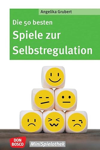 Die 50 besten Spiele zur Selbstregulation: Den Umgang mit starken Gefühlen und Unruhe lernen. Mit Gruppenspielen Empathie, Impulskontrolle und innere Balance fördern. Spielideen für Kita &amp; Grundschule