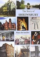 Story of Shrewsbury 1906663688 Book Cover