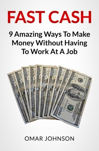Fast Cash: 9 Amazing Ways To Make Money Without Having To Work At A Job