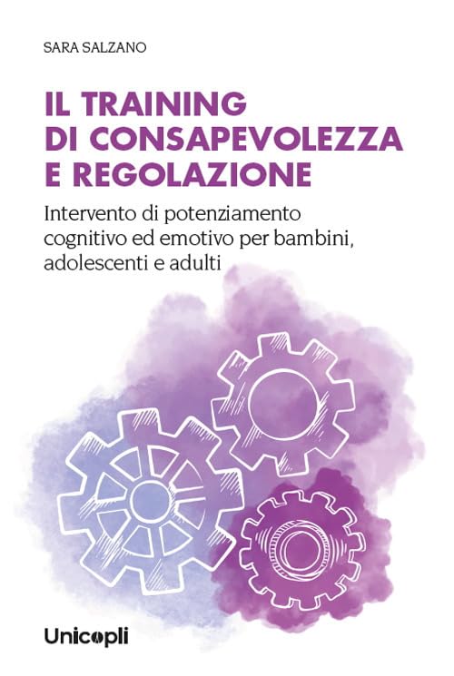 Il training di consapevolezza e regolazione. Intervento di potenziamento cognitivo ed emotivo per bambini, adolescenti e adult