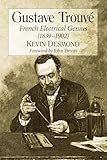 Gustave Trouve: French Electrical Genius (1839-1902)
