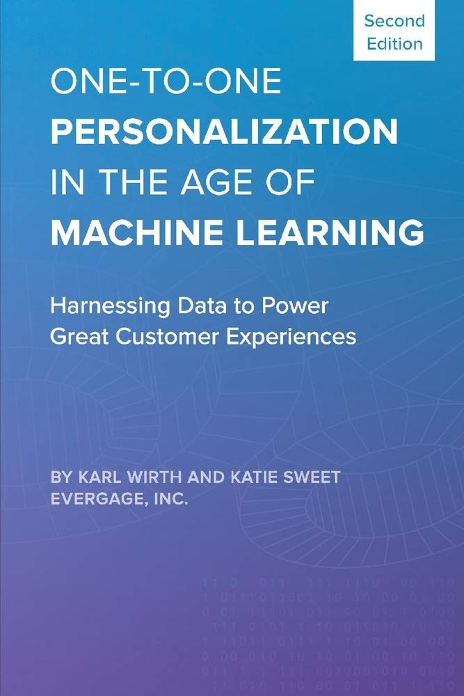 One-to-One Personalization in the Age of Machine Learning: Harnessing Data to Power Great Customer Experiences Paperback – January 7, 2020