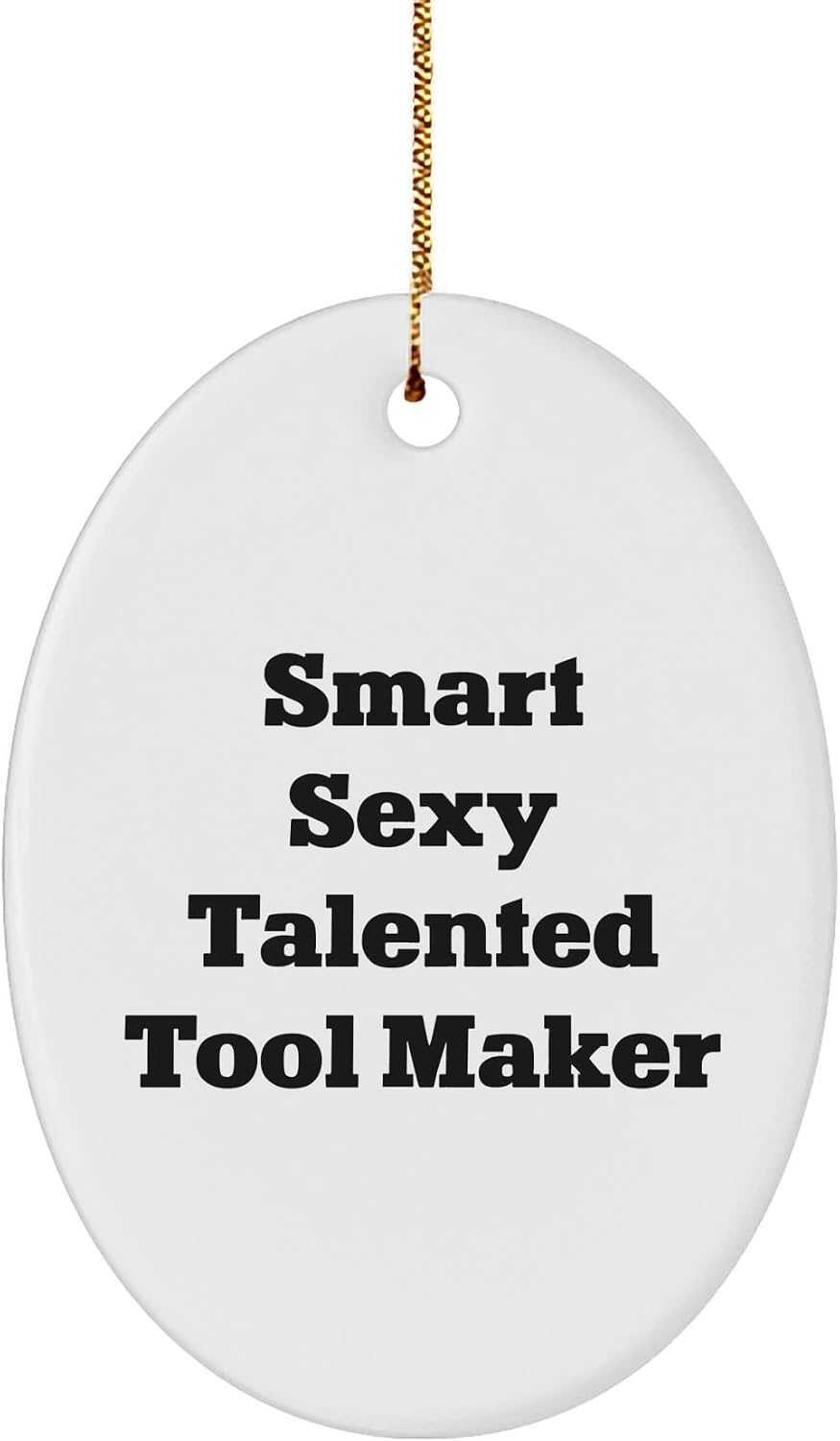Smart Sexy Talented Tool Maker Gifts - Funny Oval Ornament for Tool Maker, Friends, Family, Christmas Unique Gifts from Men, Women, Coworkers, Family
