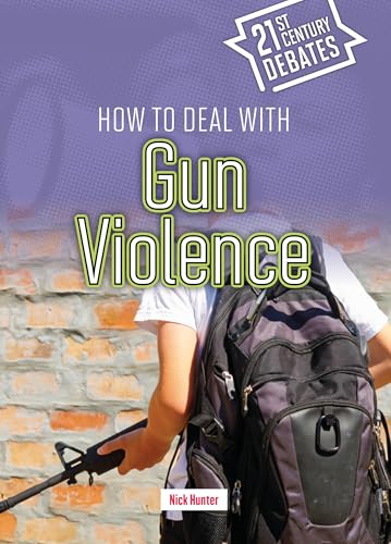 How to Deal with Gun Violence (Twenty-First Century Debates)