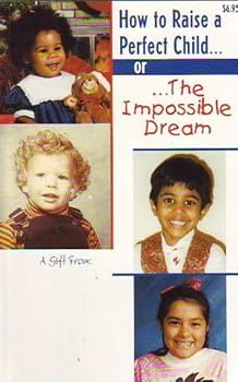 Paperback How to Raise a Perfect Child or . . . The Impossible Dream Book