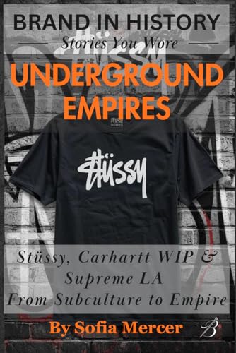 UNDERGROUND EMPIRES: Stüssy, Carhartt WIP & Supreme LA: From Subculture