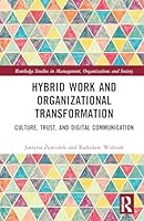 Hybrid Work and Organizational Transformation: Culture, Trust, and Digital Communication (Routledge Studies in Management, Organizations and Society) 1041269560 Book Cover