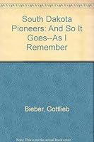 South Dakota Pioneers: And so It Goes: As I Remember 1891193503 Book Cover