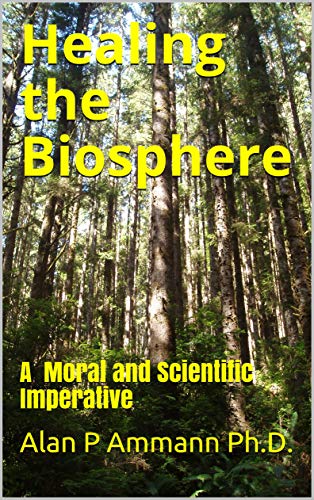 Healing the Biosphere: A Moral and Scientific imperative