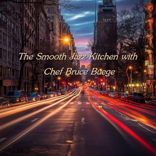 The Smooth Jazz Kitchen with Chef Bruce Buege - Keep It Moving