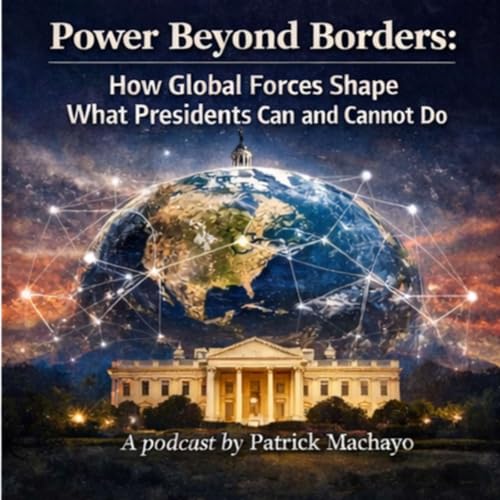 Power Beyond Borders: How Global Forces Shape What Presidents Can and Cannot Do