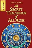 The Secret Teachings of All Ages : a comprehensive introduction to all aspects of the Esoteric, including the Qabalah, Tarot, Ceremonial Magic, ... Neo-Platonic Philosophy, and Freemasonry