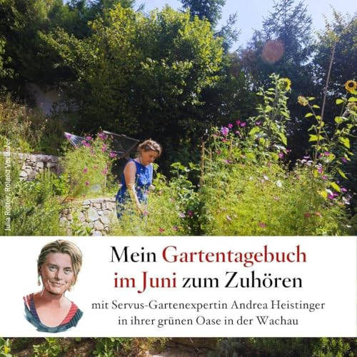Mein Gartentagebuch im Juni &ndash; mit Andrea Heistinger