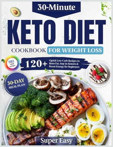 Easy Keto Diet Cookbook for Fast Weight Loss: 120+ Quick