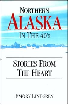 Paperback Northern Alaska in the 40's: Stories From the Heart Book