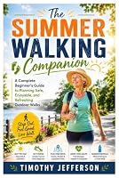The Summer Walking Companion: A Complete Beginner’s Guide to Planning Safe, Enjoyable, and Refreshing Outdoor Walks B0HDW13531 Book Cover