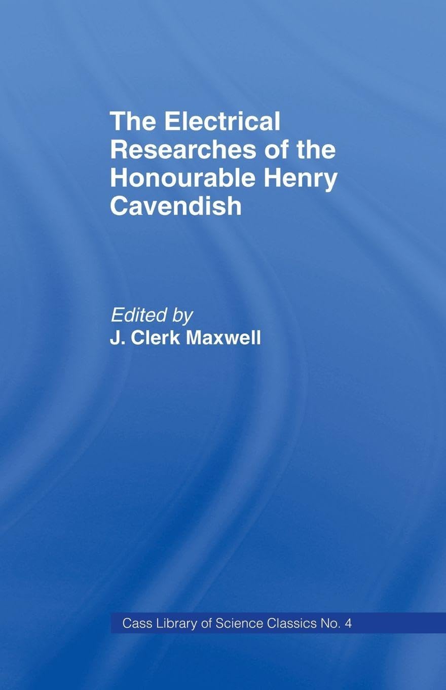 Electrical Researches of the Honorable Henry Cavendish