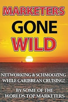 Paperback Marketers Gone Wild: Networking and Schmoozing While Caribbean Cruising! Book