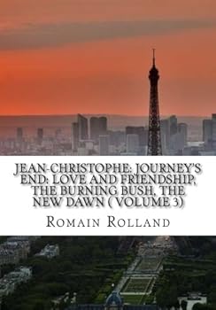 Paperback Jean-Christophe: Journey's End: Love and Friendship, the Burning Bush, the New Dawn ( VOLUME 3) Book