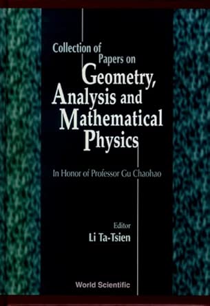 Collection of Papers on Geometry, Analysis and Mathematical Physics: In Honor of Professor Gu Chaohao Collection of Papers on Geometry, Analysis and Mathematical Physics: In Honor of Professor Gu Chaohao book cover