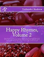Happy Rhymes, Volume 2: Happy Rhymes, Volume 2 is a book of religious, fun, fictional and inspirational poetry that is meant to make you appreciate the gifts of life. Need your spirits raised, or chee 1500859532 Book Cover