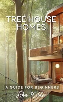 Paperback TreeHouse Homes: A Guide For Beginners (John Wilder, Beginner Guides) Book