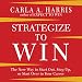 Strategize to WIN: The New Way to Start out, Step up, or Start Over in Your Career