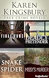 Karen Kingsbury True Crime Novels: Final Vows, Deadly Pretender, The Snake and the Spider, Missy's Murder