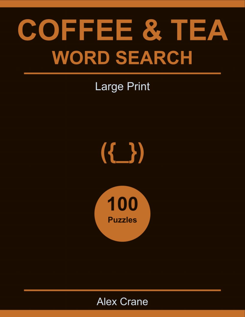 Coffee & Tea Word Search Large Print: 100 Cozy Puzzles for Coffee and Tea Lovers — Adults and Seniors (Large Print Word Search by Alex Crane)