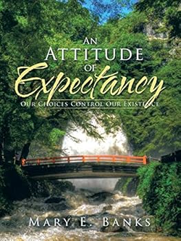 Paperback An Attitude of Expectancy: Our Choices Control Our Existence Book