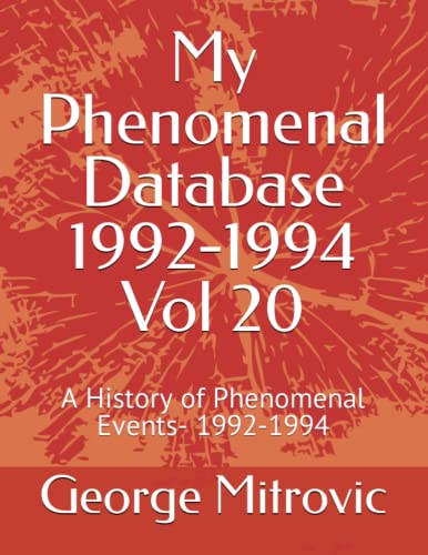 My Phenomenal Database 1992-1994 Vol 20: A History of Phenomenal Events- 1992-1994 (My Phenomenal Database 1600-1999)
