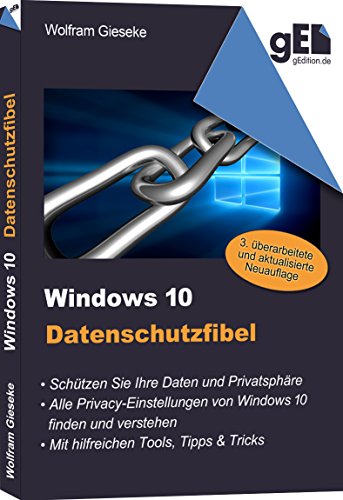 Windows 10 Datenschutzfibel: Alle Privacy-Optionen in Windows 10 finden, verstehen und richtig einstellen (German Edition)
