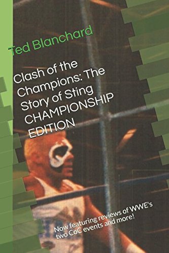 Clash of the Champions: The Story of Sting CHAMPIONSHIP EDITION: Now featuring reviews of WWE's two CoC events and more!