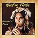 Healing Flute: Indian & Native American Flute for Relaxation, Yoga, Spa, Chakras and Massage