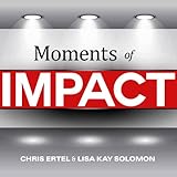 Moments of Impact: How to Design Strategic Conversations That Accelerate Change