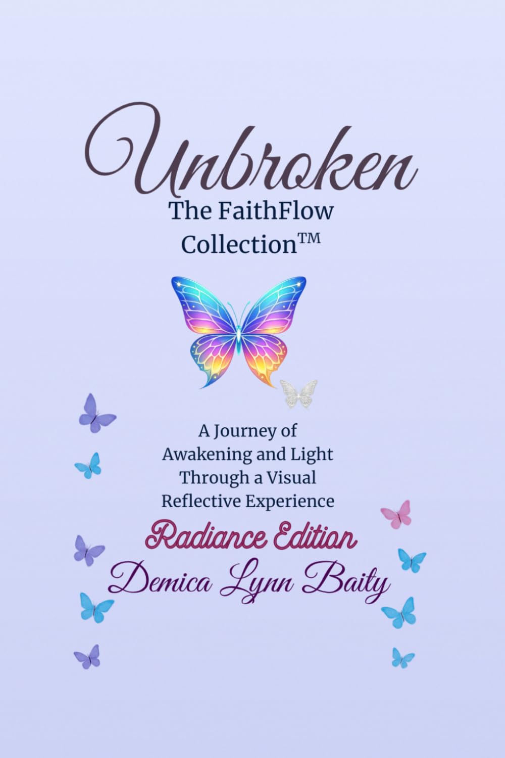 Unbroken: The FaithFlow Collection™ (Radiance Edition): A Journey of Awakening and Light Through a Visual Reflective Experience