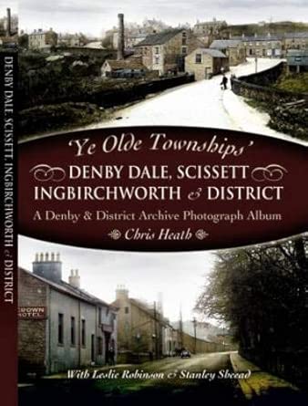 Ye Old Townships - Denby Dale, Scissett, Ingbirchworth and District First Edition book cover
