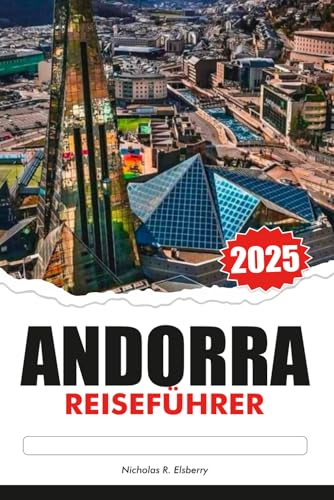 ANDORRA REISEFÜHRER 2025: Erkunden Sie die versteckten Täler der Pyrenäen,