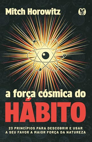 A força cósmica do hábito: 23 princípios para descobrir e usar a seu favor a maior força da natureza
