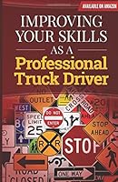 Improving Your Skills As A Profession Truck Driver 1514330938 Book Cover