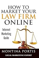 How to Market Your Law Firm Online - Internet Marketing Guide: The #1 Guide for Lawyers and Law Firms Who Are Ready to Attract More Clients and Make More Money! 0692433120 Book Cover
