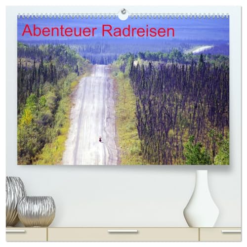 Abenteuer Radreisen (hochwertiger Premium Wandkalender 2026 DIN A2 quer), Kunstdruck in Hochglanz: Der Kalender zeigt in fasznierenden Bildern ... in verschiedenen Ländern (CALVENDO Orte)