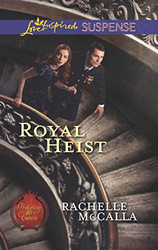 Royal Heist: Faith in the Face of Crime – A Love Inspired Bodyguard Suspense Romance (Protecting the Crown Book 3)