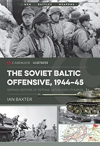 The Soviet Baltic Offensive, 1944–45: German Defense of Estonia, Latvia, and Lithuania (Casemate Illustrated) (English Edition)