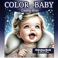 Color your Baby, Luxury divas: Coloring book for adults full of luxury baby designs for lavish relaxation, Great gift for moms B0D63KZ1TZ Book Cover