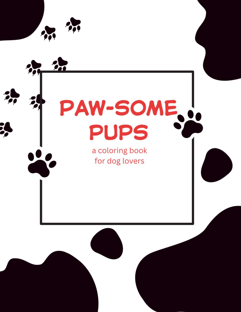 Paw-Some Pups: A Coloring Book for Dog Lovers