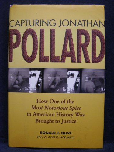 Capturing Jonathan Pollard: How One of the Most Notorious Spies in American History Was Brought to Justice