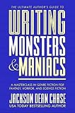 Writing Monsters and Maniacs: A Masterclass in Genre Fiction for Fantasy, Horror, and Science Fiction (The Ultimate Author's Guide)